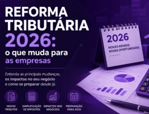 Reforma Tributária 2026: o que muda para empresas